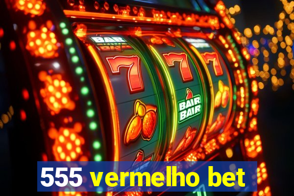 555 vermelho bet